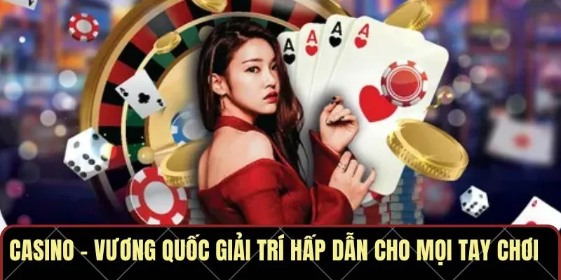 Casino – Vương quốc giải trí hấp dẫn cho mọi tay chơi