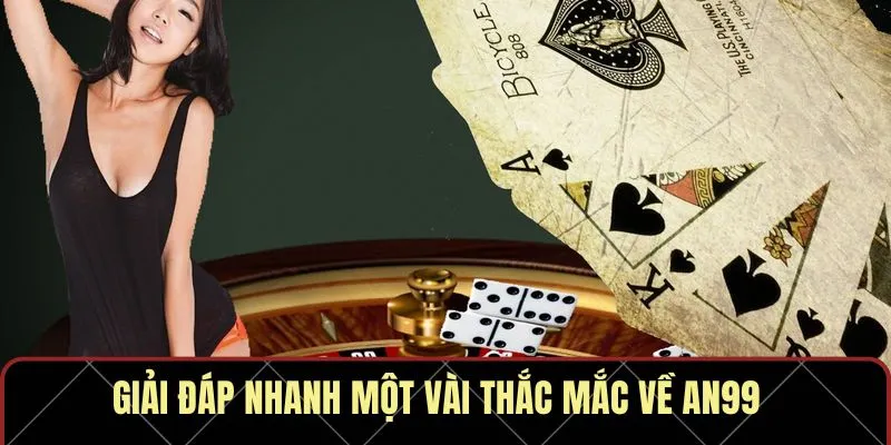 Giải đáp nhanh một vài thắc mắc về AN99