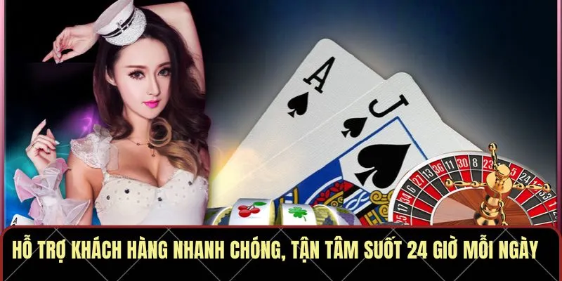 Hỗ trợ khách hàng nhanh chóng, tận tâm suốt 24 giờ mỗi ngày