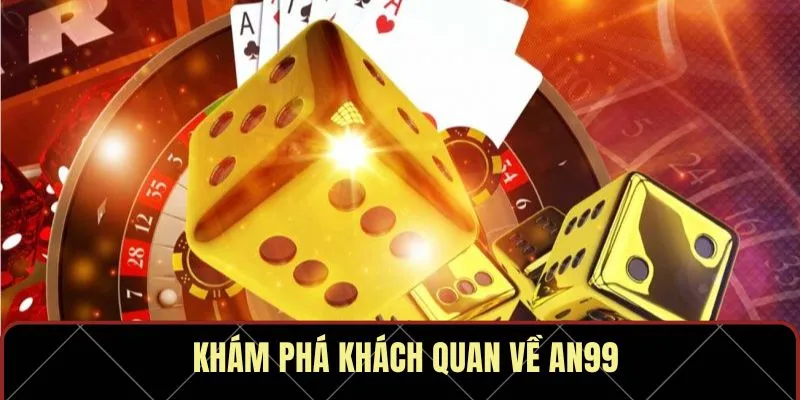 Khám phá tổng quan về AN99